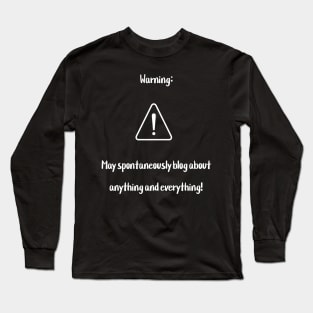 Warning: May spontaneously blog about anything and everything! Long Sleeve T-Shirt